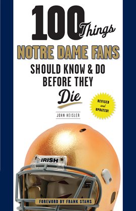 Cover image for 100 Things Notre Dame Fans Should Know & Do Before They Die