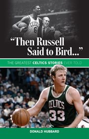 "Then Russell said to Bird--" the Greatest celtics stories ever told cover image