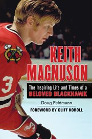 Keith Magnuson the inspiring life and times of a beloved Blackhawk cover image