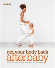 Get your body back after baby weight loss, nutrition, exercise, relationships, sex, breastfeeding cover image