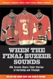 When the Final Buzzer Sounds NHL Greats Share Their Stories of Hardship and Triumph cover image