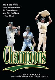 Champions the story of the first two Oakland A's dynasties and the building of the third cover image