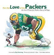 For the love of the Packers an A-to-Z primer for Packers fans of all ages cover image