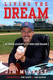 Living the dream an inside account of the 2008 Cubs season cover image