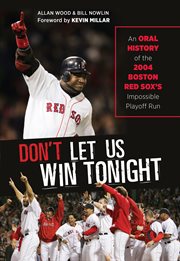 Don't let us win tonight! an oral history of the 2004 Boston Red Sox cover image