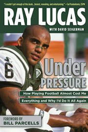 Under Pressure How Playing Football Almost Cost Me Everything and Why I''d Do It All Again cover image