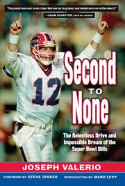 Second to None The Relentless Drive and the Impossible Dream of the Super Bowl Bills cover image