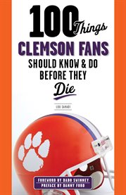 100 things Clemson fans should know & do before they die cover image