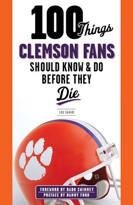 Cover image for 100 Things Clemson Fans Should Know & Do Before They Die