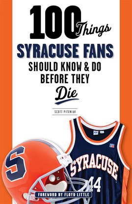 Cover image for 100 Things Syracuse Fans Should Know & Do Before They Die