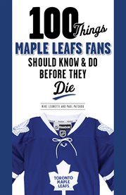 100 things Maple Leafs fans should know & do before they die cover image