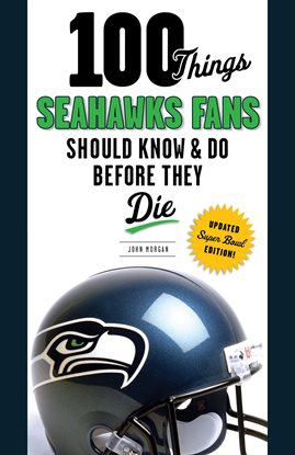 Cover image for 100 Things Seahawks Fans Should Know & Do Before They Die