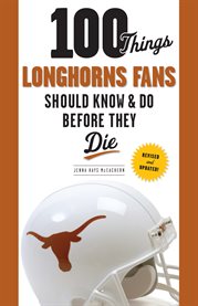 100 things Longhorns fans should know & do before they die cover image