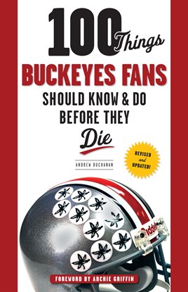 Cover image for 100 Things Buckeyes Fans Should Know & Do Before They Die
