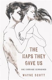 The Maps They Gave Us: One Marriage Reimagined cover image