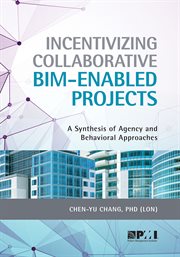 Incentivizing Collaborative Bim-Enabled Projects : A Synthesis of Agency and Behavioral Approaches cover image