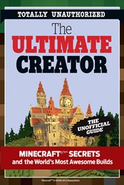 The Ultimate Minecraft creator the unofficial building guide to Minecraft & other games cover image
