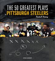 The 50 Greatest Plays in Pittsburgh Steelers Football History cover image