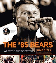 The '85 Bears we were the greatest--25th anniversary cover image