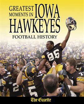 Cover image for Greatest Moments in Iowa Hawkeyes Football History