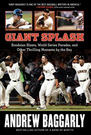 Giant splash Bondsian blasts, World Series parades, and other thrilling moments by the Bay cover image
