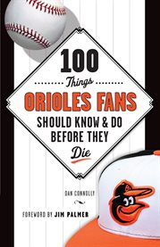 100 things Orioles fans should know & do before they die cover image