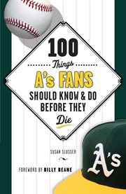 100 things A's fans should know & do before they die cover image