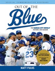 Out of the blue the Kansas City Royals' historic 2014 season cover image