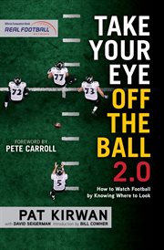 Take your eye off the ball 2.0 how to watch football by knowing where to look cover image