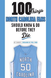100 things North Carolina fans should know & do before they die cover image