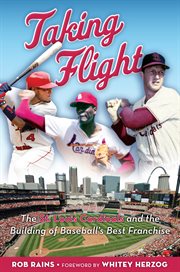Taking flight: the St. Louis Cardinals and the building of baseball's best franchise cover image