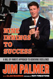 Jim Palmer: nine innings to success : a Hall of Famer's approach to achieving excellence cover image