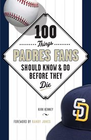 100 things Padres fans should know & do before they die cover image