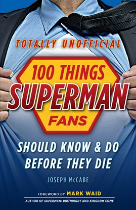 Cover image for 100 Things Superman Fans Should Know & Do Before They Die