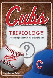 Cubs triviology: fascinating facts from the bleacher seats cover image