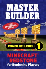 Master builder power up! Level 1 Minecraft Redstone for beginning players cover image