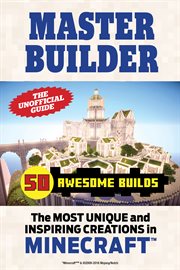 Master builder 50 awesome builds : the most unique and inspiring creations in Minecraft cover image