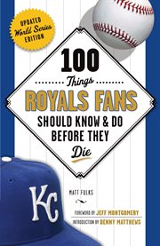 100 things Royals fans should know & do before they die cover image