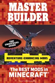 Master Builder Adventure-Enhancing Mods : The Best Mods In Minecraft®™ cover image