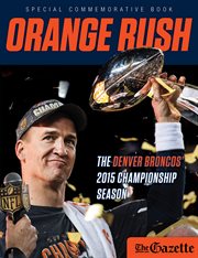 Orange rush: the Denver Broncos' 2015 championship season cover image