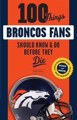 Cover image for 100 Things Broncos Fans Should Know & Do Before They Die