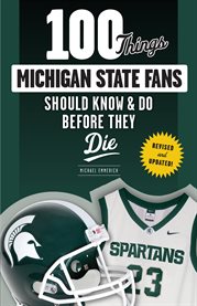 100 things michigan state fans should know & do before they die cover image