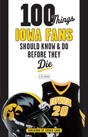 100 things Iowa fans should know & do before they die cover image