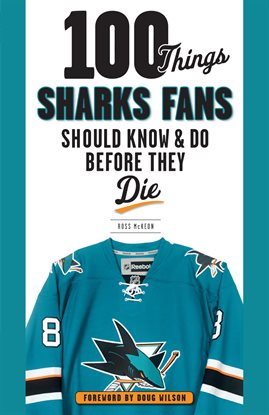 Cover image for 100 Things Sharks Fans Should Know and Do Before They Die