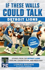 If these walls could talk : Detroit Lions: stories from the Detroit Lions sideline, locker room, and press box cover image