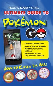Pojo's unofficial ultimate guide to pokemon go. How To Catch 'Em All! cover image