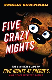 Five crazy nights. The Survival Guide to Five Nights at Freddy's and Other Mystery Games cover image