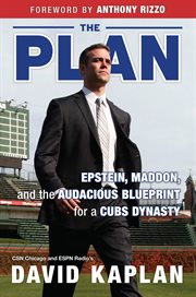 The plan : Epstein, Maddon, and the audacious blueprint for a Cubs dynasty cover image