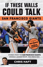 San Francisco Giants : stories from the San Francisco Giants dugout, locker room, and press box cover image