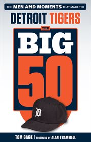 The big 50 Detroit Tigers : the men and moments that made the Detroit Tigers cover image